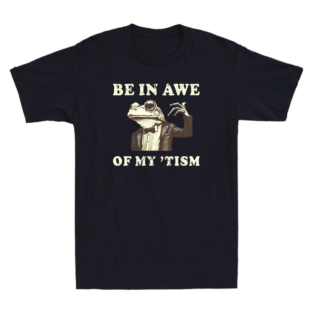 Be In Awe Of My Tism Funny Frog Autism Graphic Humor Quote Vintage Men's T-Shirt Unisex T-Shirt