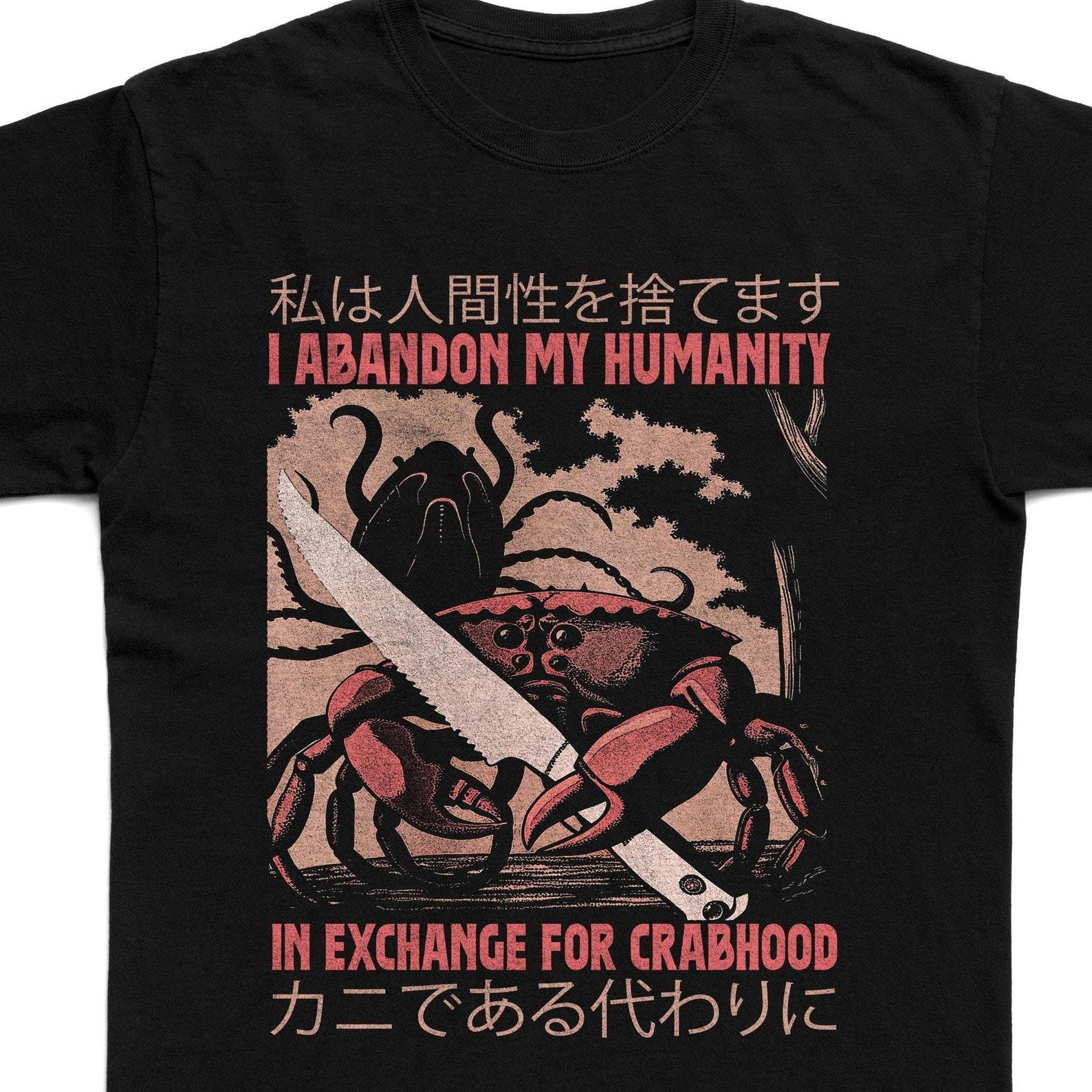 I Abandon My Humanity In Exchange For Crabhood Vintage Style Shirt, Vintage 90s T-Shirt, Funny Crab Vintage Japanese Meme T-Shirt 4XL