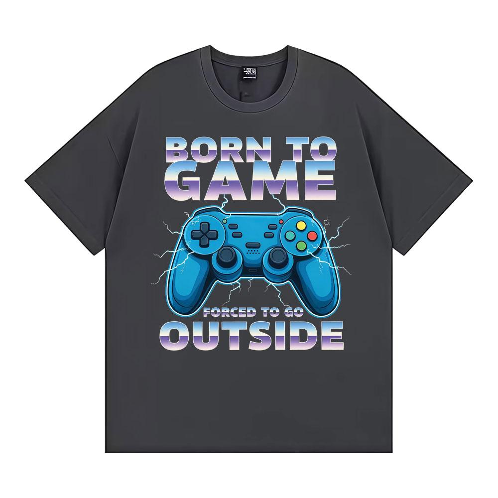 Born To Game Forced To Be Outside Funny Gamer Tee Shirt Men Women Fashion Humor Vintage Tshirts Cotton Casual Oversized Tshirt