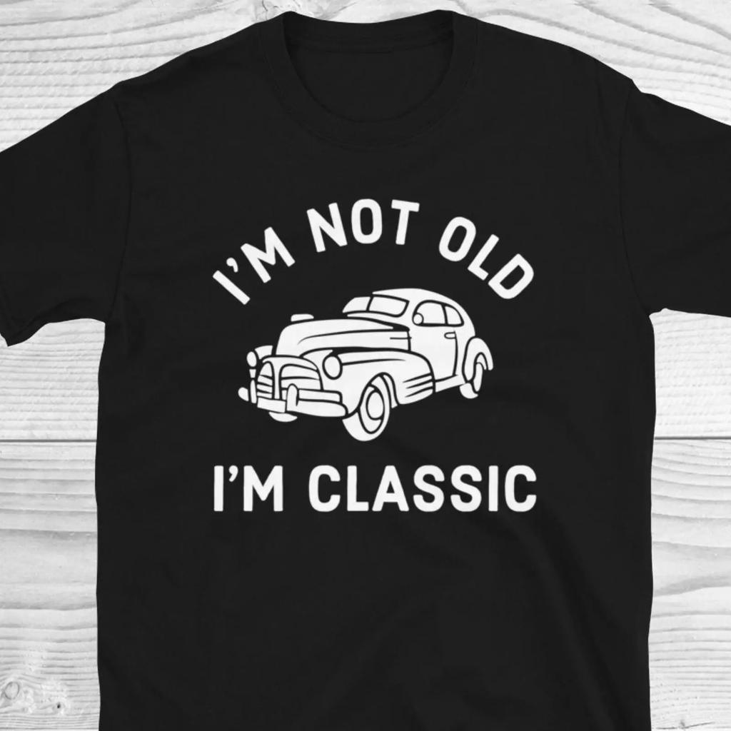 Im Not Old Classic Vintage Car T Shirt Funny Fathers Day Birthday For Unisex Grandfather Retro Vintage