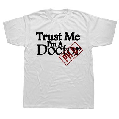 Funny Trust Me I M A Doctor Phd T Shirts Graphic Streetwear Short Sleeve ONeck Harajuku Hip Hop Medic Student Tshirt