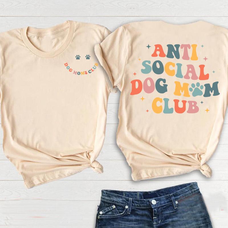 Anti Social Dog Moms Club Tee Shirt Dogs Mama Women FeUnisex Tshirts Casual Mom Life Funny Harajuku Short Sleeve Casual