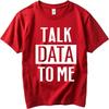 Casual Summer Boys Tshirt Talk Data To Me Short Sleeve Soft Round Neck Tee Shirt Unisex Tshirt Funny Tshirt Round Neck Tee