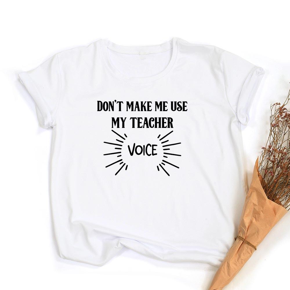 Don T Make Me Use My Teacher Voice Women Summer T Shirt Funny Casual Graphic Tees