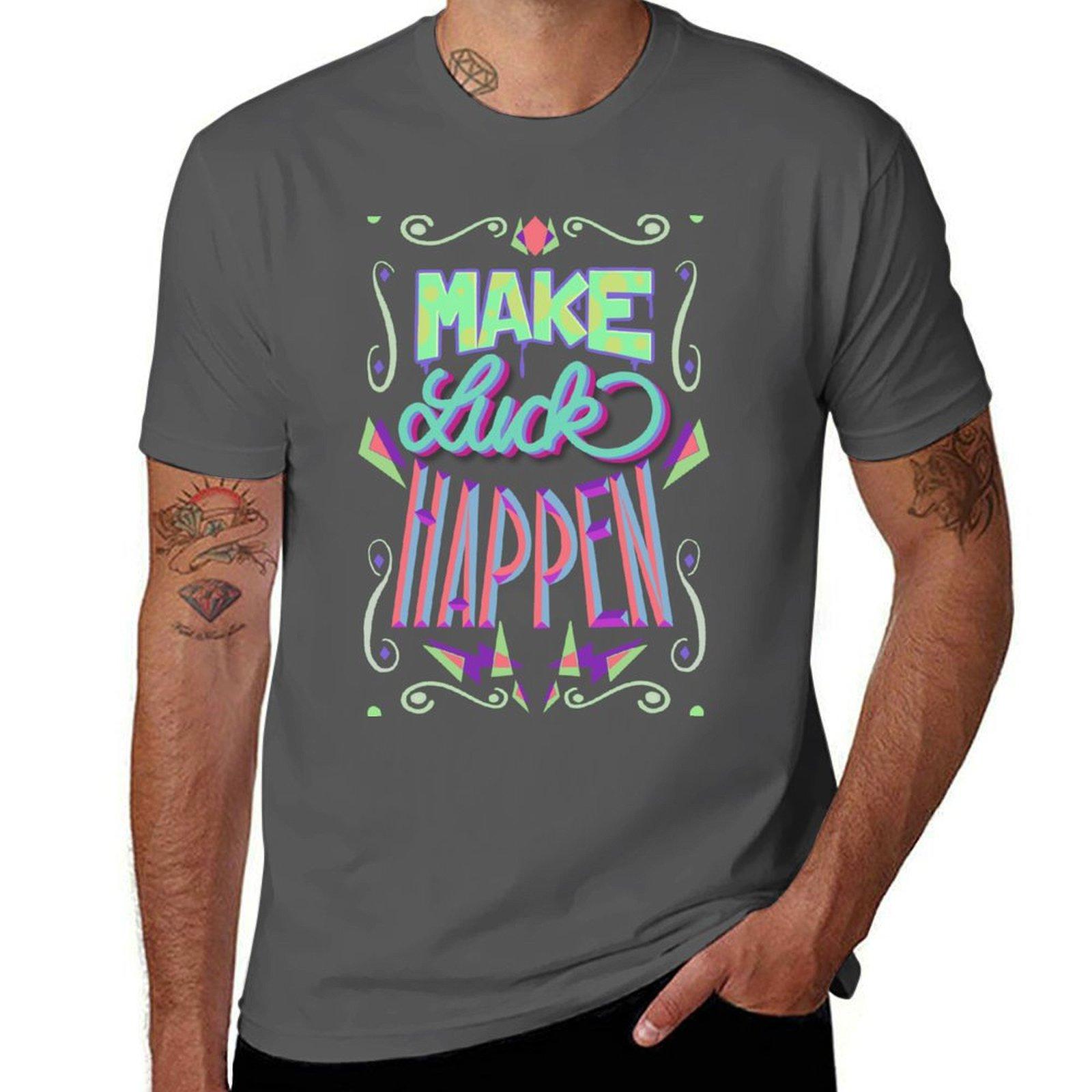 

Make Luck Happen lettering T-Shirt funny t shirts cotton t shirts for man graphic tees t shirts for man cotton funny T-Shirt 4XL