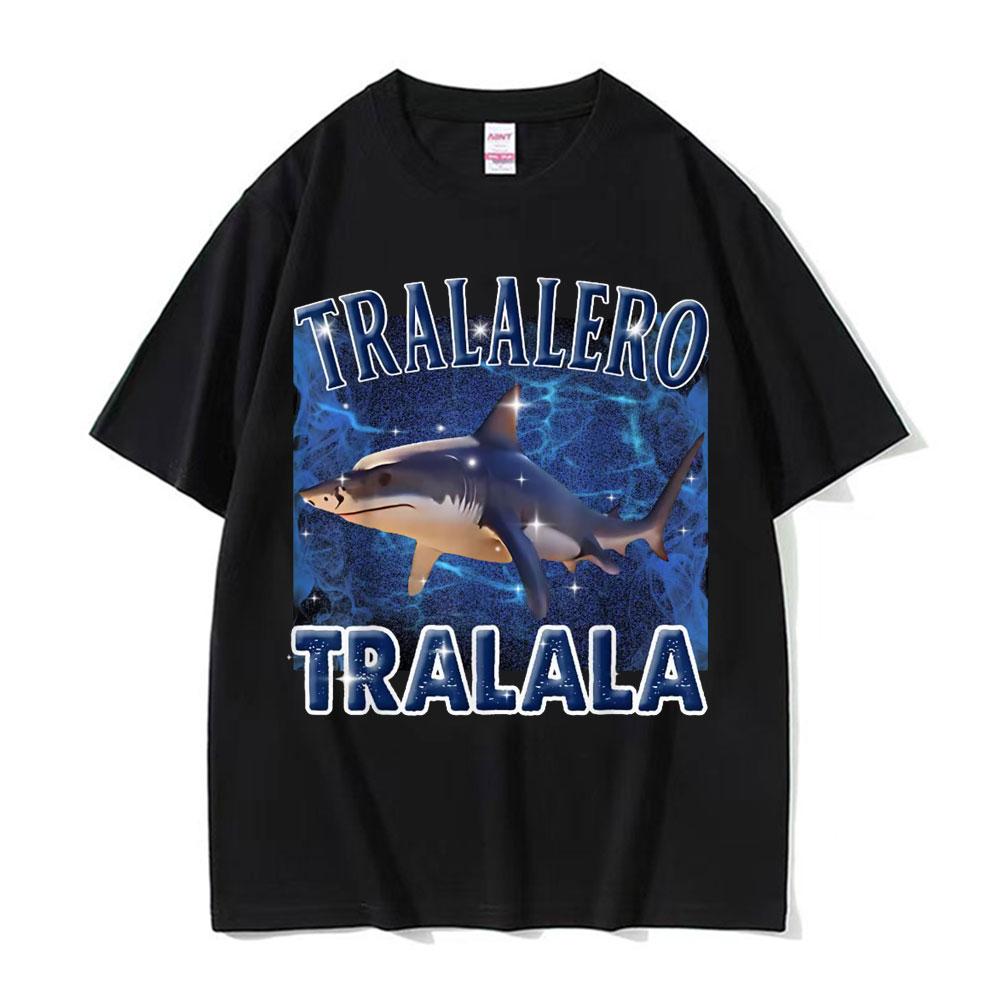 Tralalero Tralala Funny Shark Meme T Shirts Gifts Unisex Women Fashion Trend High Street Tshirt Cotton ONeck Short Sleeve T Shirt