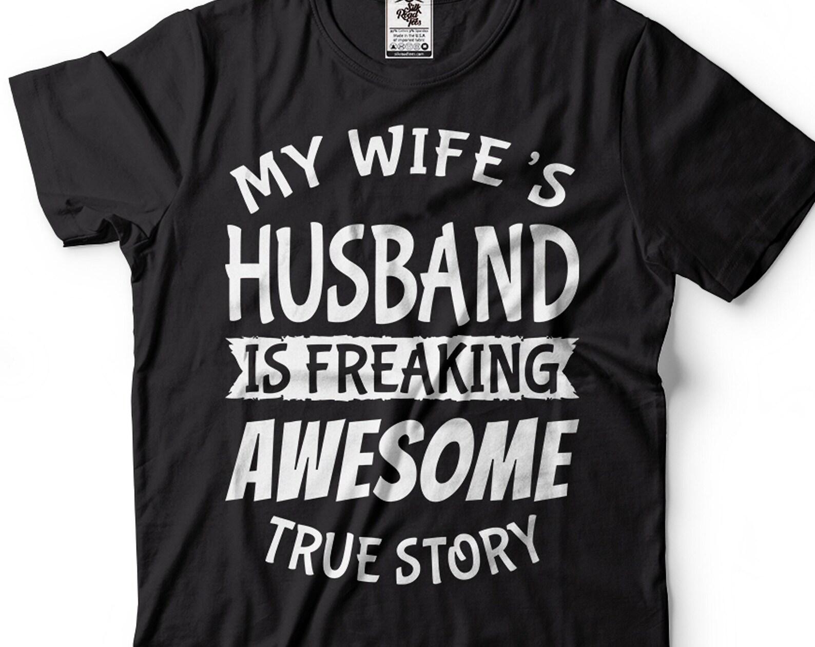 Mens My Wife s Husband Is Freaking Awesome Shirt Funny Husband Shirt Husband Gifts Gift For Men Anniversary Gifts For Men Hubby Shirts 4XL