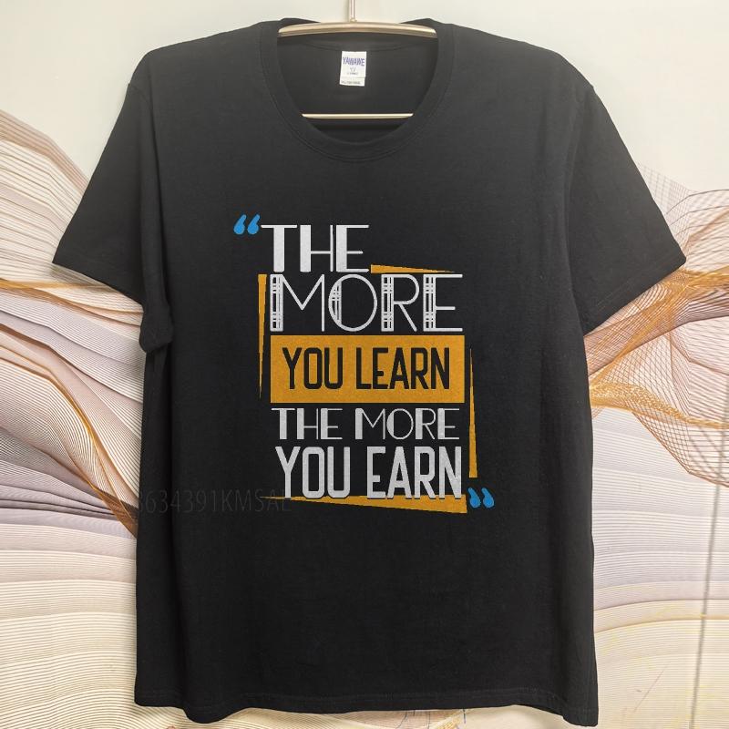 Black summer Teenagers tshirt The More You Learn The More You Earn Short Sleeve Street Wear O Neck tops cotton teeshirt