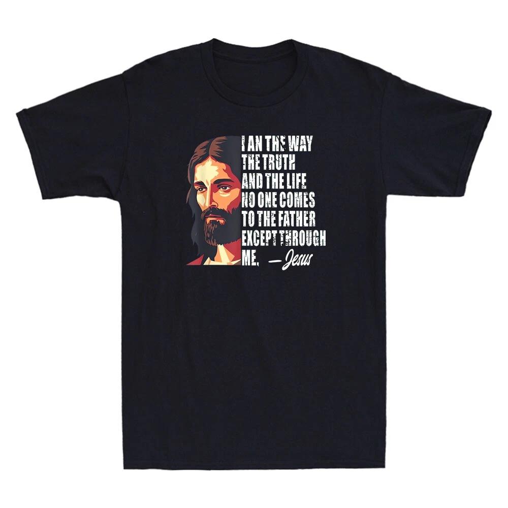 Juses I Am The Way The Truth And The Life No One Comes Funny Quote Men s T-Shirt XXXXL