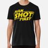 Han Shot First, Geek Shirt, Han Shot First F S To 5XL Made In the AU/USA T-Shirt