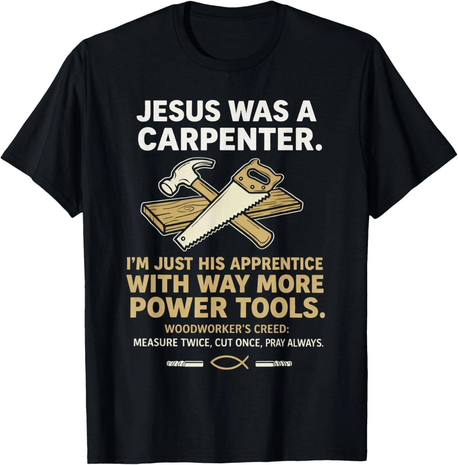 Funny Jesus was A Carpenter Way More Power Tools Gift Unisex T-Shirt XL