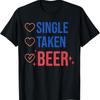 Single Taken Beer Funny Anti Valentine'S Day T Shirt