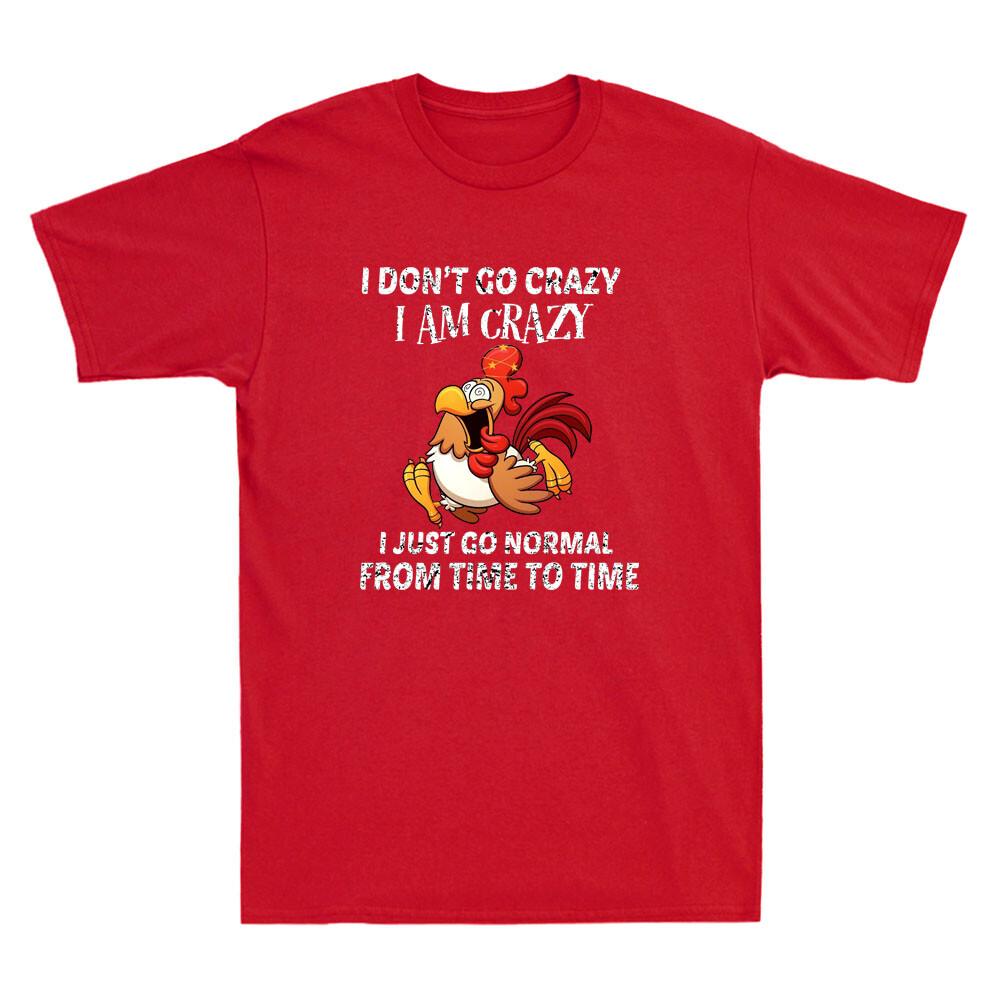 Don t Go Crazy I Am Crazy Just Go Normal Funny Chicken Lover Vintage Men T-shirt XXXXL