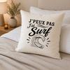 Housse de Coussin J’peux pas j’ai Surf J'peux pas minimaliste | Coton Canvas Fairtrade 305 g/m² Zip Invisible Taille 40×40 cm