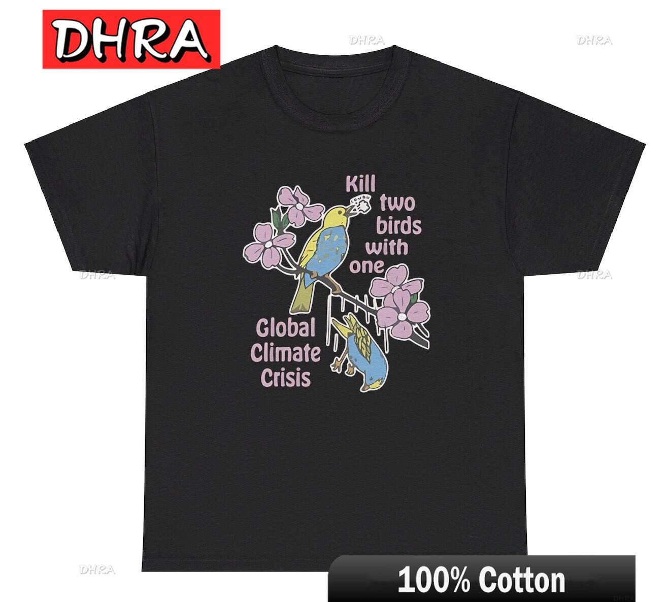 Kill Two Birds with One Global Climate Crisis TShirt Funny Warming Humor Tee Tshirts Classic Creative Retro Clothing TShirt S