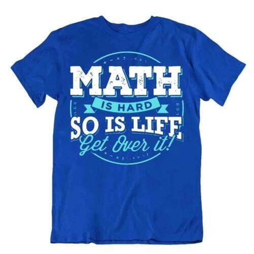 Mathematics Is Stiff So It s Life Get Above It Novelty Phrase Tee Comic T-Shirt 4XL