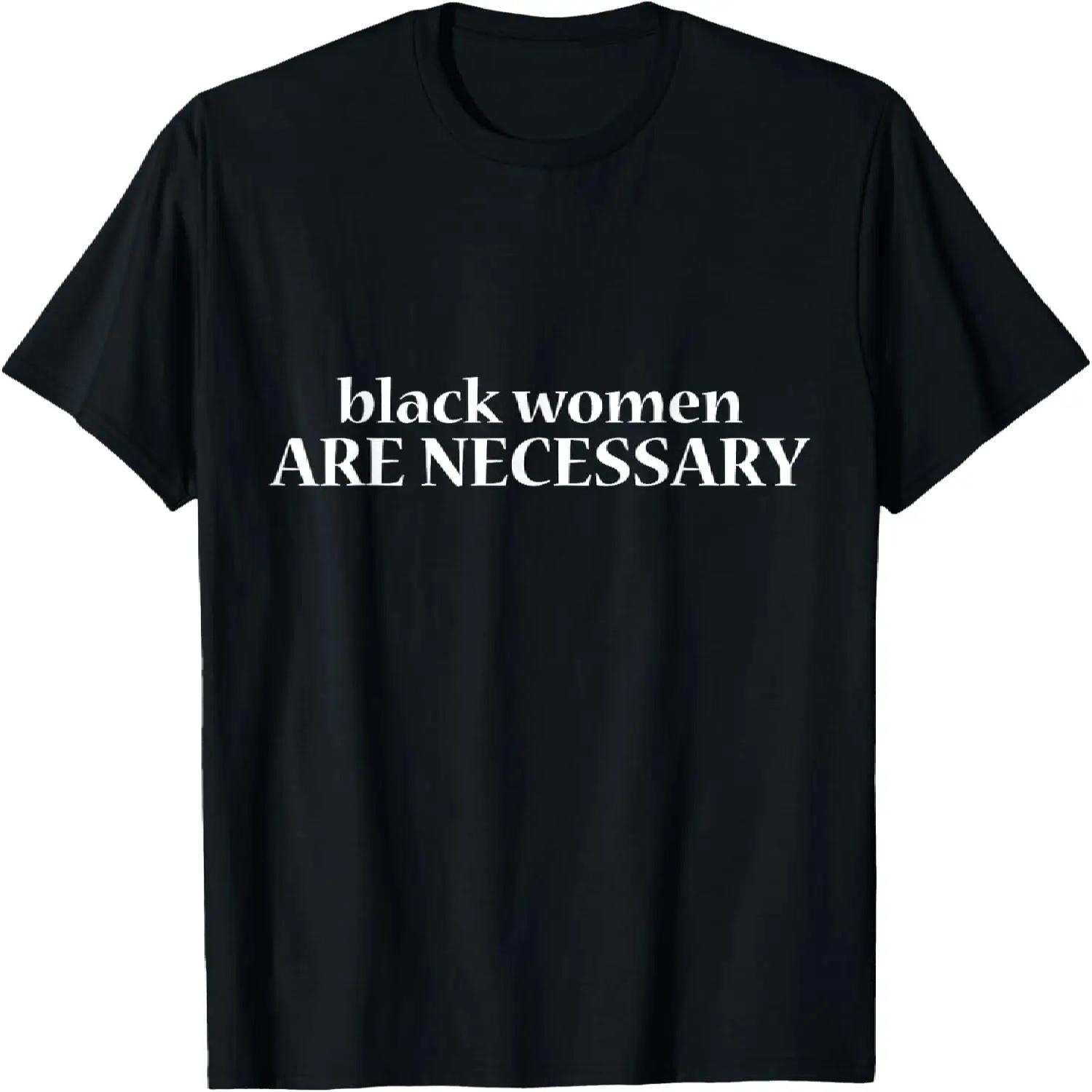 Black women, Melanin power, Black Women are necessary T-Shirt XXXXXL