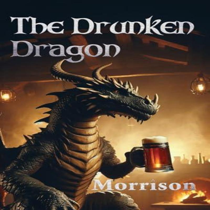 The Drunken Dragon by George T Morrison Paperback Book 9798346177616