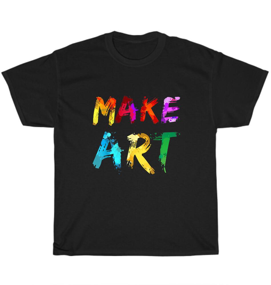 

Make Art Painter Artist Paint Teacher Artsy Teaching T-Shirt Unisex Tee Gift NEW S
