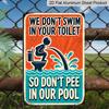 2D Flat Vintage Metal Sign - Aluminium, We Won'T Swim In Your Toilet, So Please Don'T Urinate In Our Pool, Rustic Metal - An Ideal Choice for Wall