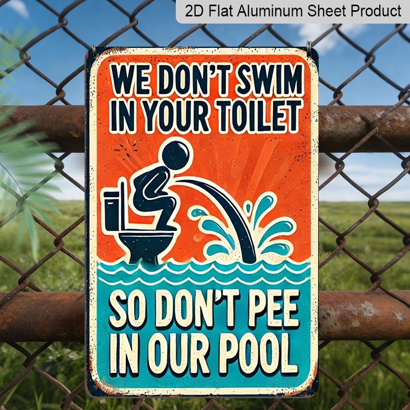2D Flat Vintage Metal Sign - Aluminium, We Won'T Swim In Your Toilet, So Please Don'T Urinate In Our Pool, Rustic Metal - An Ideal Choice for Wall