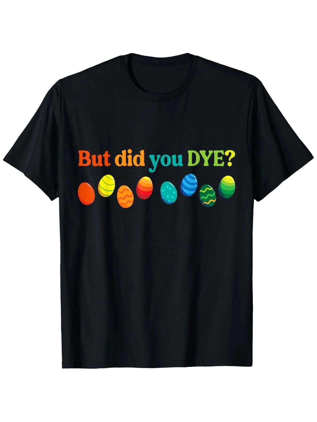 

But Did You Dye Funny Easter Egg Graphic T-Shirt Humorous Holiday Tee M