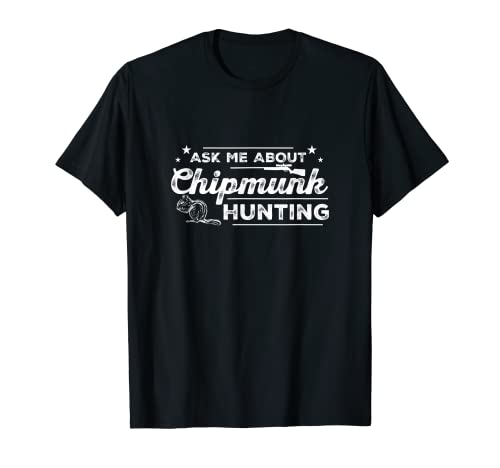 Funny Chipmunk Hunting A Chipmunk Exterminator Ask Me About It T-Shirt