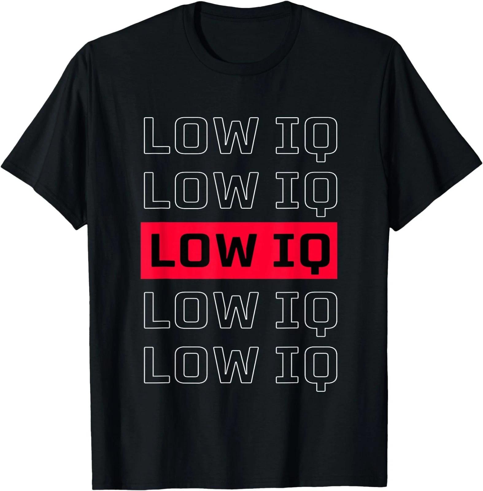 Sarcastic Quote Low IQ for Men and Women. Funny Low IQ T-Shirt XL