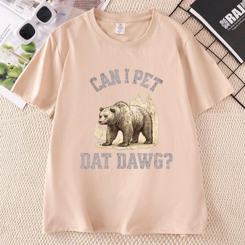 Can I Pet Dat Dawg Bear TShirt Unisex Unisex Bear Lover Tshirt Trashy Bear T Shirt Casaul Cotton Short Sleeve Round Neck Tees