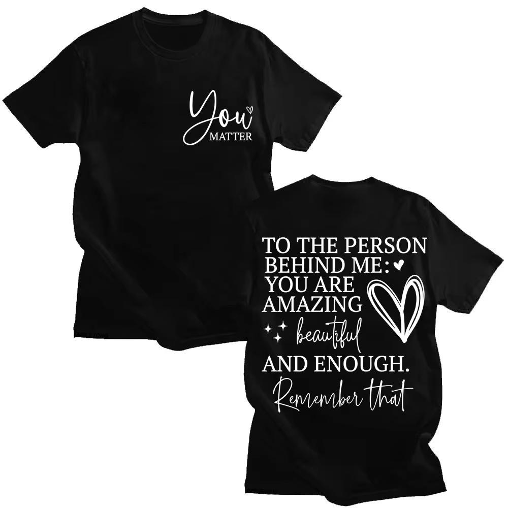 You Are Enough T Shirt Dear Person Behind Me You Are Amazing Fashion T-shirts Men Women Joke Creativity Oversized Cotton T Shirt
