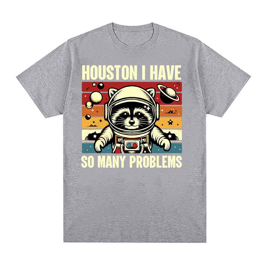 Houston I Have So Many Problems Funny Raccoon in Space Meme T Shirts Men Women Comfortable Color Retro Short Sleeve T-shirt Tops