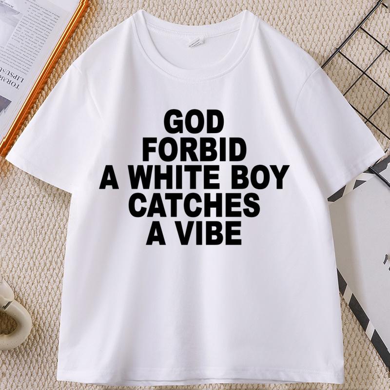God Forbid A White Boy Catch A Vibe T Shirt Funny Stupid Tops Cotton Comfortable Men's Clothing Streetwear