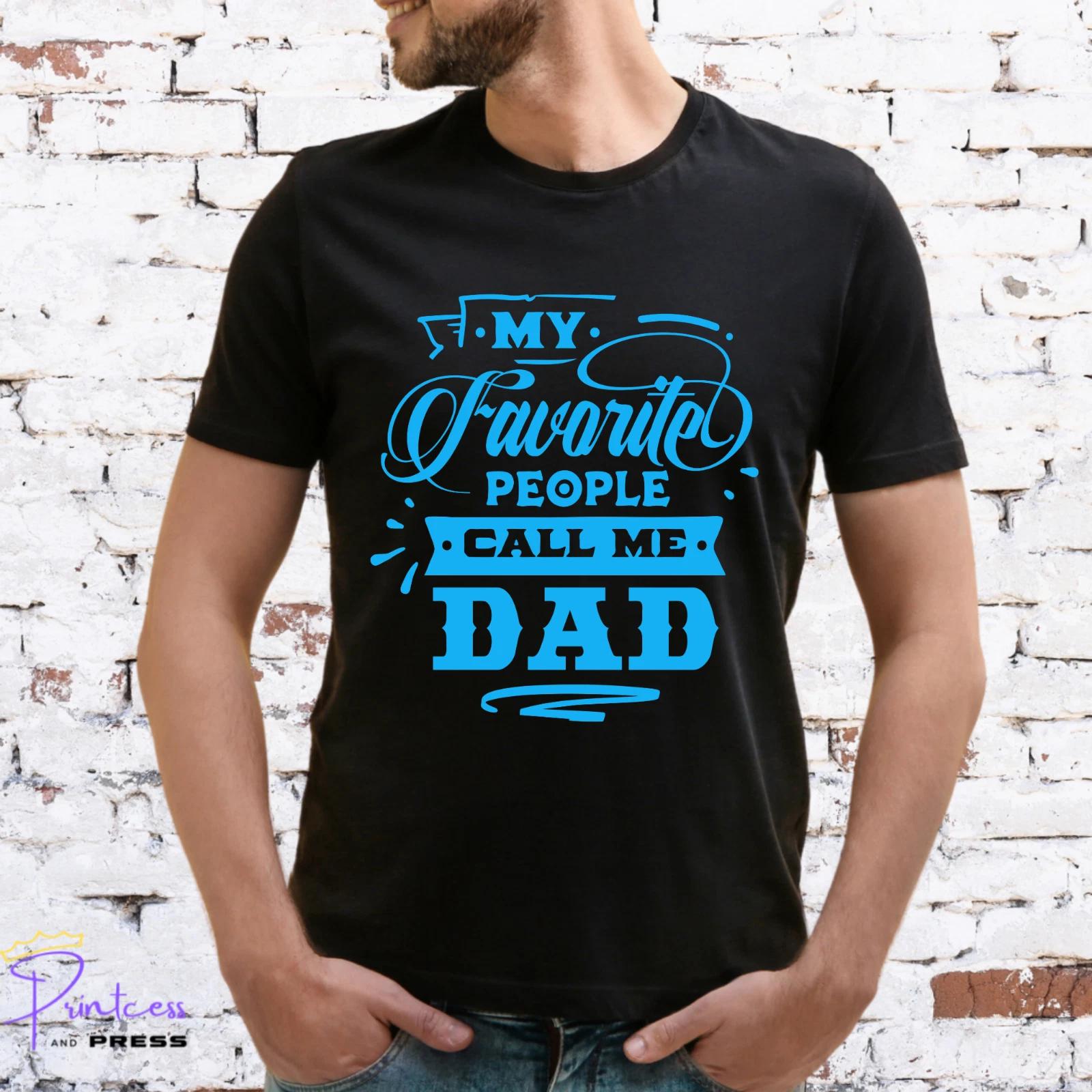 MY FAVOURITE PEOPLE CALL ME DAD T-SHIRT, Gift for him, Various colour prints S
