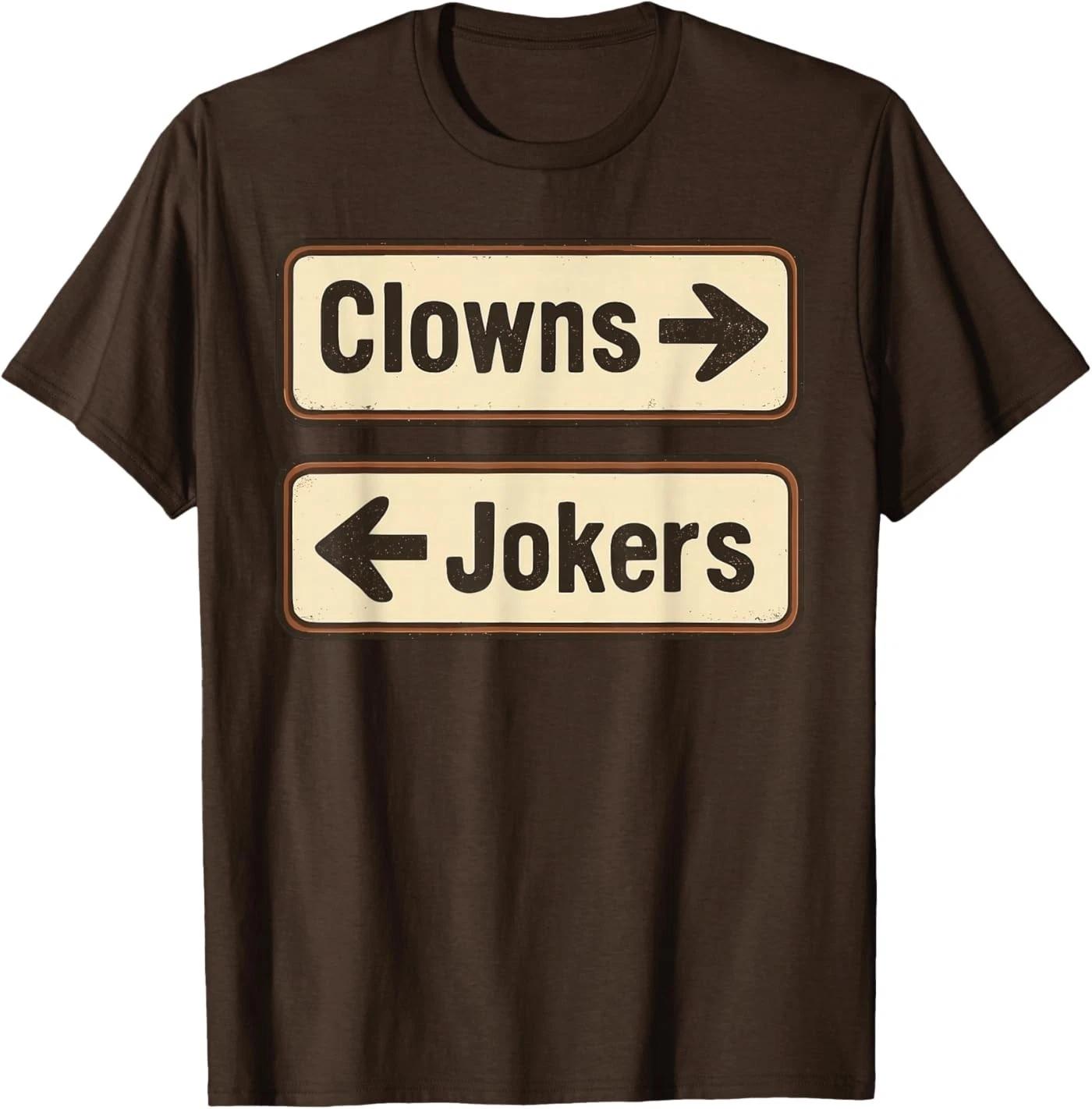 

Clowns and Jokers Funny Sarcastic Direction Quote Unisex T-Shirt 3XL