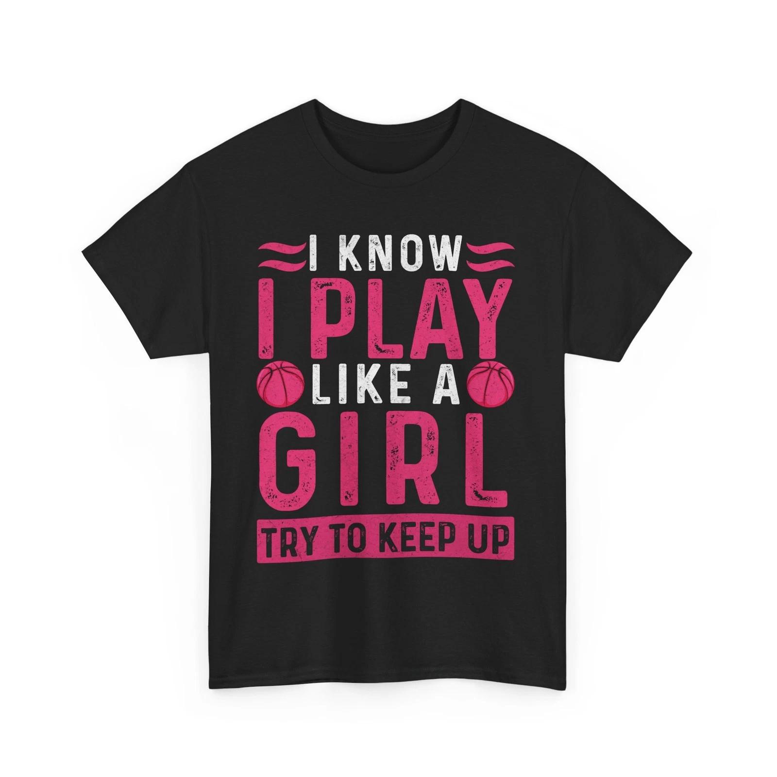 Basketball Shirt, I Know I Play Like a Girl Try to Keep Up Women Girls Shirt L