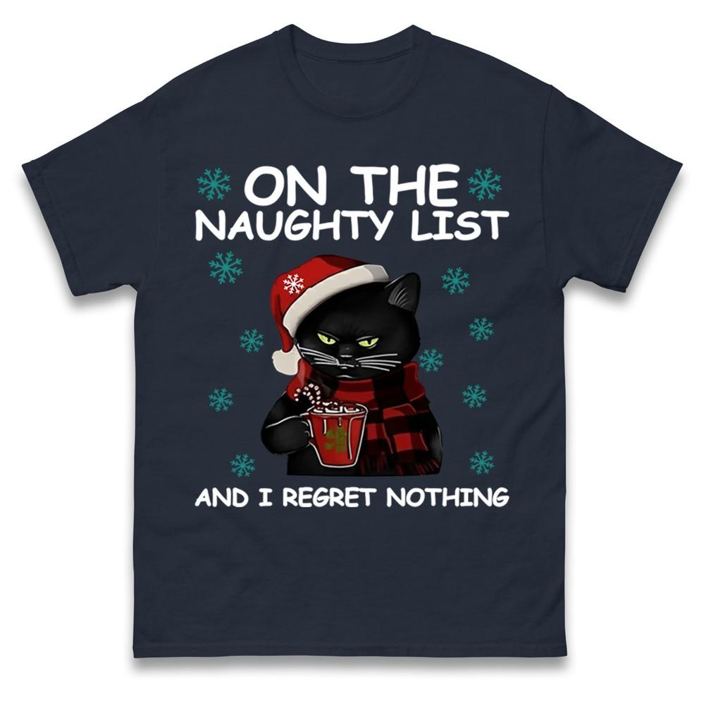 Funny Cat On The Naughty List And I Regret Nothing Christmas T Shirt Xmas Tee