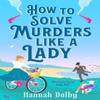 How To Solve Murders Like a Lady by Hannah Dolby Paperback Book 9781804544433