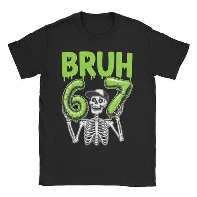 67 Six Seven Bruh 67 TShirts Men Women  Fun 100 Cotton Tee Shirt O Neck Short Sleeve T Shirts Plus Size Clothing
