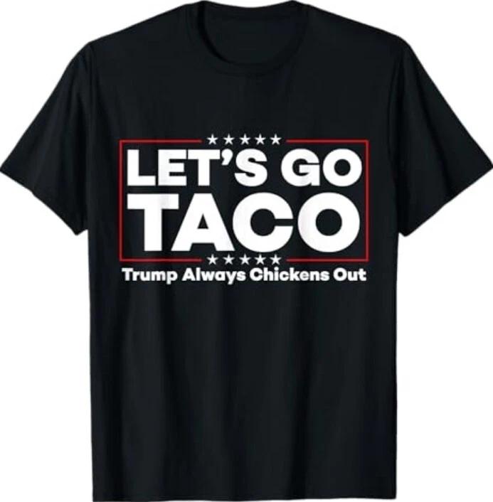 Funny Trump Taco Joke Anti Trump Protest Tee T-Shirt 4XL