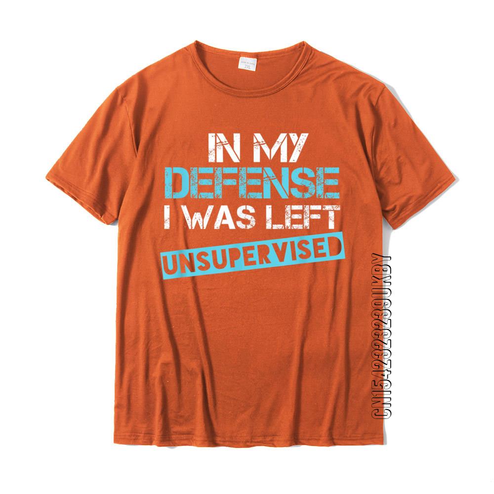 

In My Defense I Was Left Unsupervised Shirt Printed Cosie Tops T Shirt Popular Cotton Men Tshirts 4XL