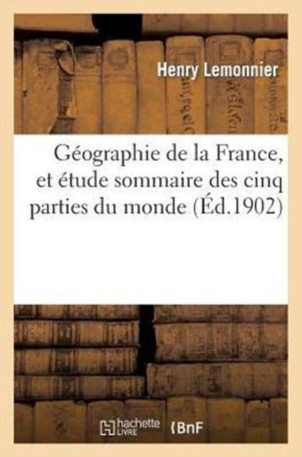 Kniha Geographie De La France, Et Etude Sommaire Des Cinq Parties Du Monde: Elements De Geographie : (Nouvelle Edition Entierement Refondue)