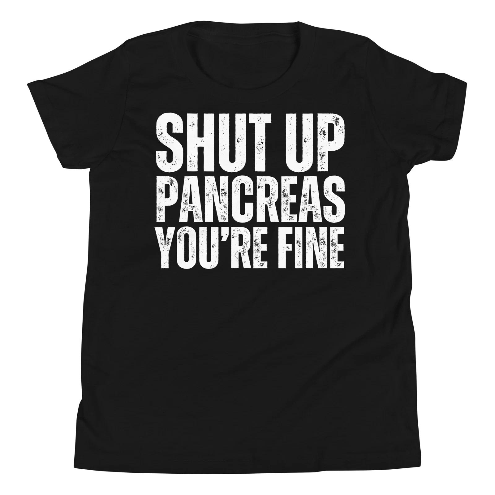 Shut Up Pancreas You re Fine Funny Type 1 2 Diabetes Awareness Youth T-Shirt 120