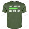 man Fashion brand summer t shirt mens loose funny tshirt I Dont Get Older I level up Birthday Present for Dad Gift Mens T-Shirt