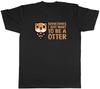 Sometimes I Just Want To Be Otter Animal Unisexs Unisex TShirt Tee Gift
