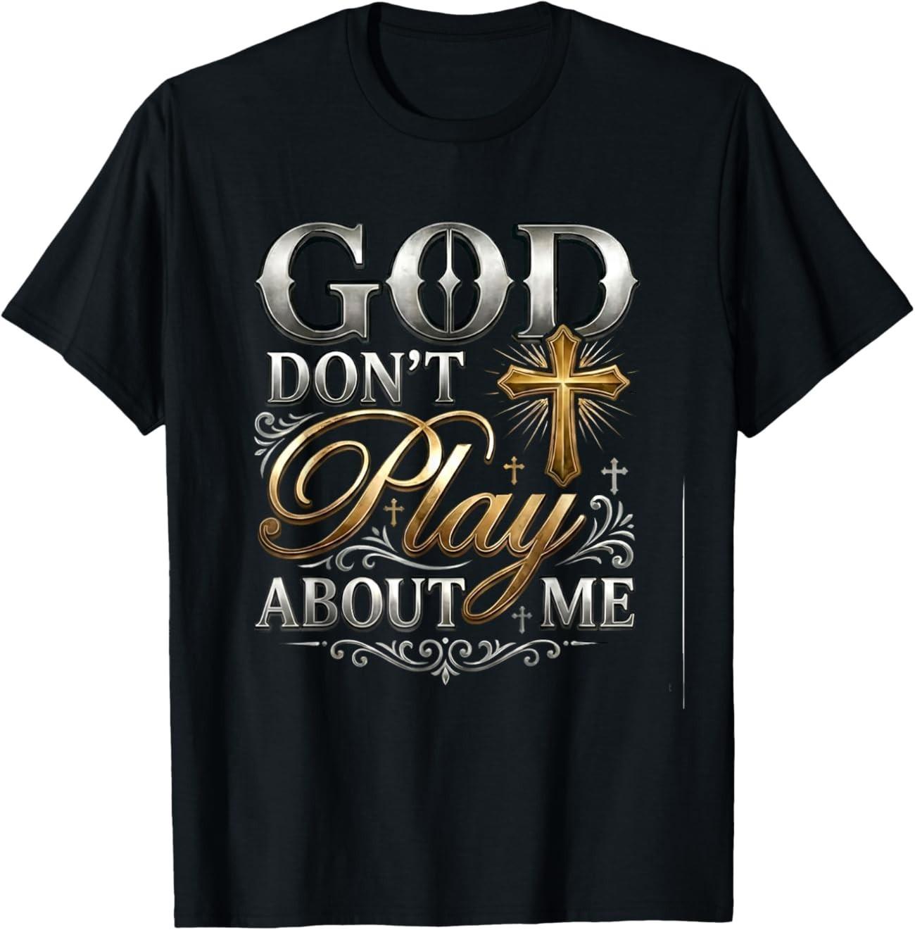 God Dont Play About Me Inspirational Faith T-Shirt M