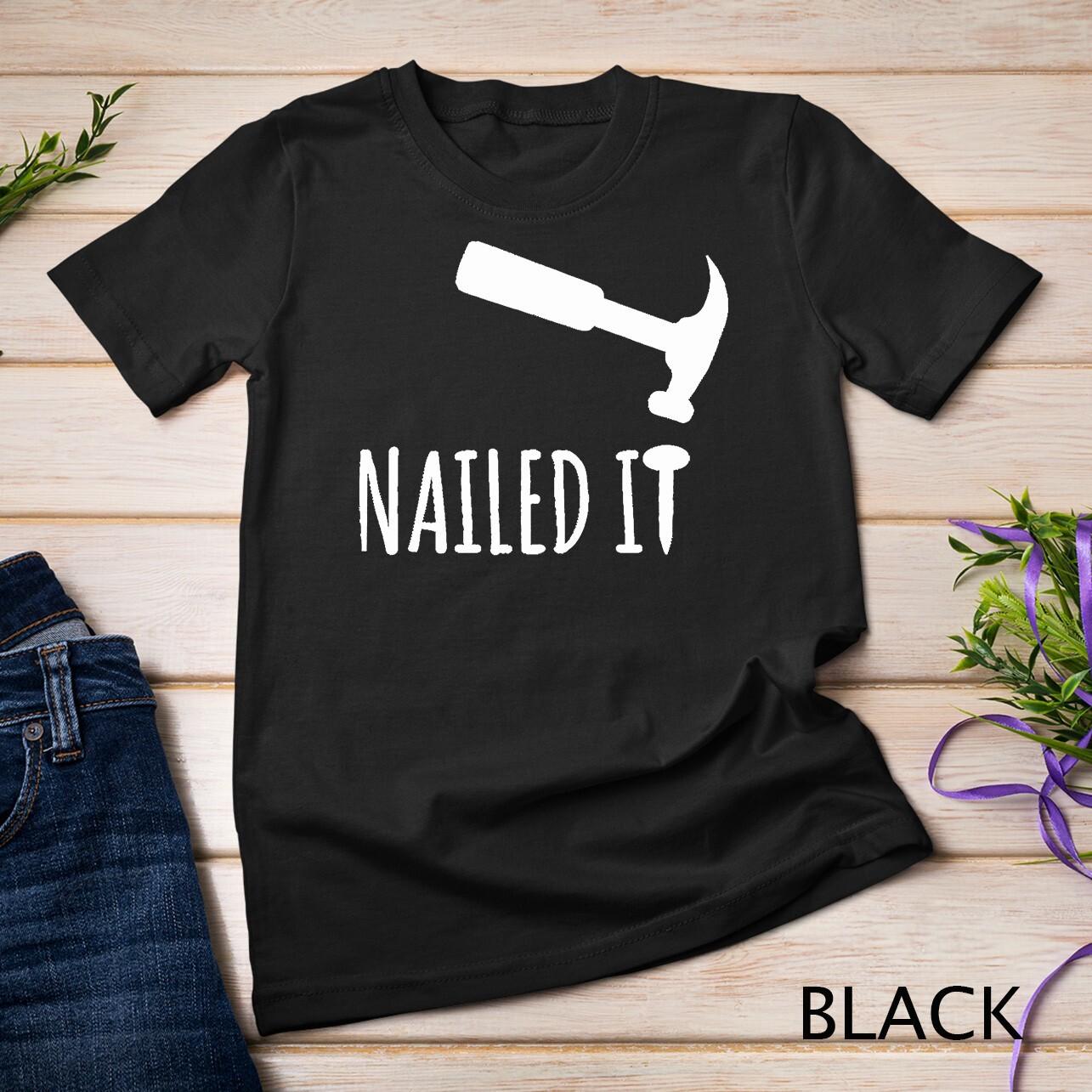 Nailed It Hammer And Nail T-Shirt Mens Womens Tees Top - Woodworking Carpentry Unisex T-Shirt Mens Womens Tees Top 4XL