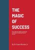 The The Magic of Success : How To Fight the LOSER In Ourselves by Practicing the Metaphysical Laws of Success. Book
