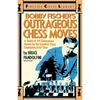 Bobby Fischer's Outrageous Chess Moves (Fireside Chess Library)