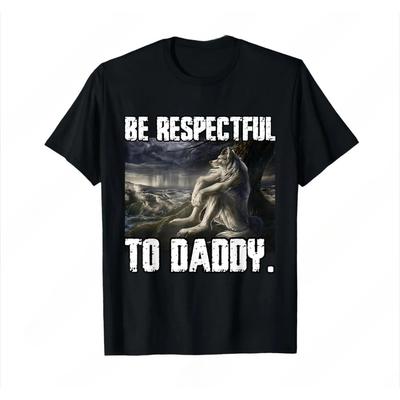 Be Respectful To Daddy Funny Alpha Were Wolf Funny Wolf Meme T-Shirt Prevailing Soft Short Sleeves Tee Round Neck T Shirt Women