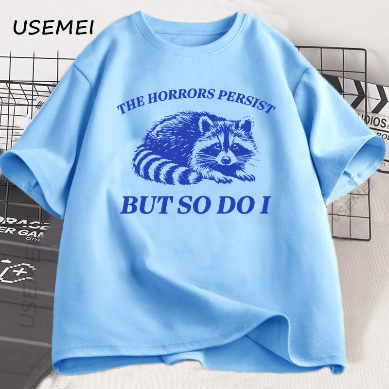 

The Horrors Persist But So Do I T-Shirt Men Women Funny Raccoon T Shirt Vintage Y2K Animal Humor Tshirt Cotton Short Sleeve Tee 4XL